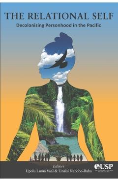The Relational Self: Decolonising Personhood in the Pacific - Unaisi Nabobo-baba