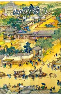 Liezi: World of Delusions: A complete translation and analysis of Liezi (列子) - Yeow Kok -. Lau