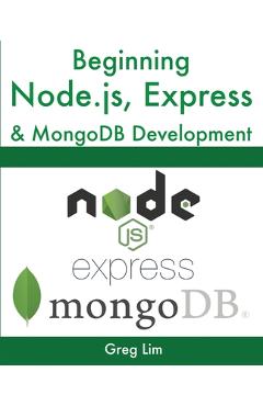 Beginning Node.js, Express & MongoDB Development - Greg Lim
