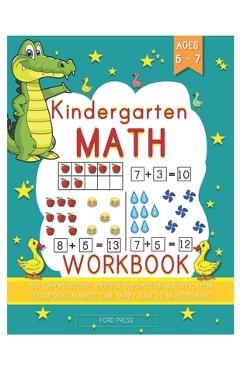 Kindergarten Math Workbook: Kindergarten and 1st Grade Workbook Age 5 - 7 - Early Reading and Writing, Numbers 0-20, Addition and Subtraction Acti - Ford Press