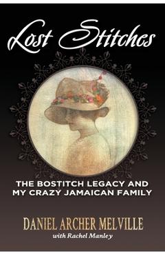 Lost stitches: the bostitch legacy and my crazy jamaican family - daniel archer melville