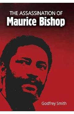The Assassination of Maurice Bishop - Godfrey Smith