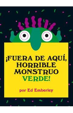 �fuera de Aqu�, Horrible Monstruo Verde! - Ed Emberley