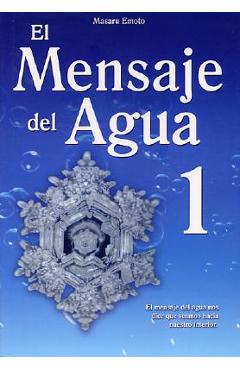 El Mensaje del Agua 1: El Mensaje del Aqua Nos Dice Que Veamos Hacia Nuestro Interior - Masaru Emoto