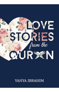 Love Stories from the Qur\'an - Yahya Adel Ibrahim