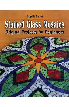 Stained Glass Mosaics: Original Projects for Beginners - Sigalit Eshet - Imagine 1