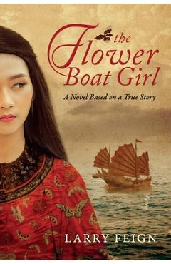 The Flower Boat Girl: A novel based on a true story - Larry Feign