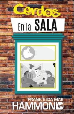 Cerdos en la Sala: Una gu�a pr�ctica para la liberaci�n = Pigs in the Parlor - Frank Hammond
