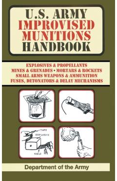 U.S. Army Improvised Munitions Handbook (US Army Survival) - Army