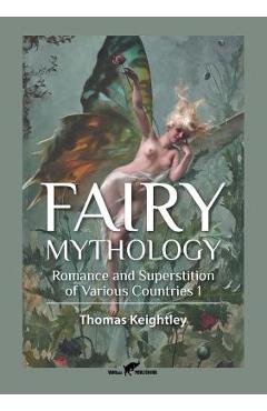 Fairy Mythology 1: Romance and Superstition of Various Countries - Thomas Keightley