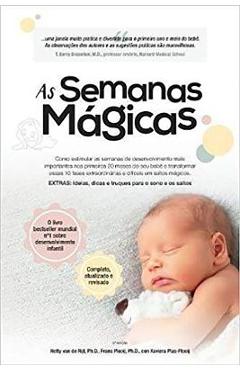 As Semanas Magicas: Como Estimular as Semanas de Desenvolvimento Mais Importantes Nos Primeiros 20 Meses Do Seu Beb� E Transformar Essas 1 - Frans X. Plooij