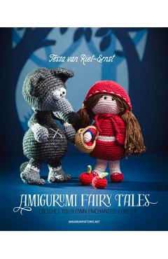 Amigurumi Fairy Tales: Crochet Your Own Enchanted Forest - Tessa Van Riet-ernst