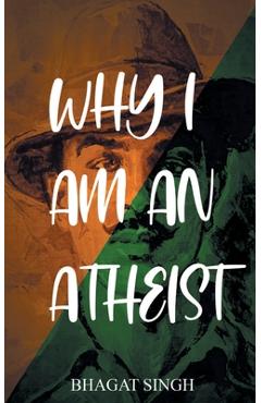 Why I Am an Atheist - Bhagat Singh