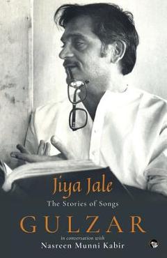 Jiya Jale: The Stories of Songs - Gulzar