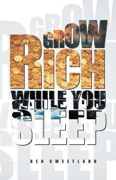 Grow Rich While You Sleep - Ben Sweetland