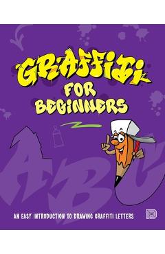 Graffiti for Beginners: An Easy Introduction to Drawing Graffiti Letters - Mega Dns
