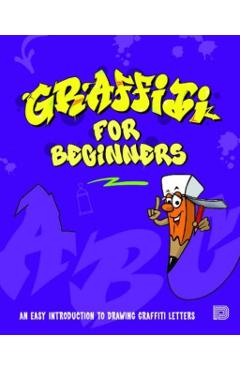 Graffiti for Beginners: An Easy Introduction to Drawing Graffiti Letters - Mega Dns