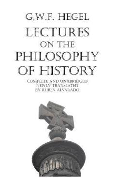 Lectures on the Philosophy of History - Georg Wilhelm Friedrich Hegel