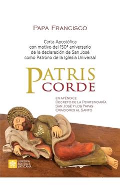 Patris corde: Carta apost�lica con motivo del 150.� aniversario de la declaraci�n de san Jos� como patrono de la Iglesia Universal - Papa Francisco - Jorge Mario Bergoglio