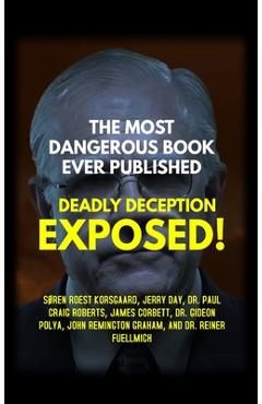 The Most Dangerous Book Ever Published: Deadly Deception Exposed! - S�ren Roest Korsgaard