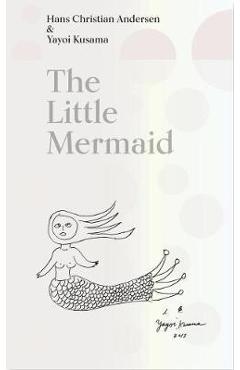 The Little Mermaid by Hans Christian Andersen & Yayoi Kusama: A Fairy Tale of Infinity and Love Forever - Yayoi Kusama