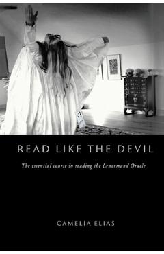 Read Like the Devil: The Essential Course in Reading the Lenormand Oracle - Camelia Elias - Imagine 1