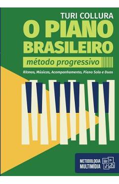 O PIANO BRASILEIRO - Metodo Progressivo - Turi Collura: Ritmo, Musicas, Acompanhamentos, Piano Solo e Duos - Turi Collura