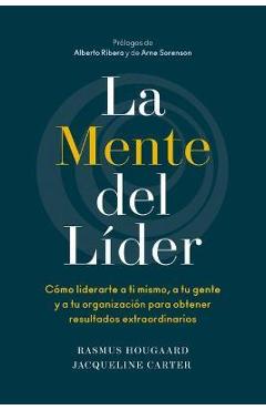 La Mente del L�der (the Mind of the Leader Spanish Edition): C�mo Liderarte a Ti Mismo, a Tu Gente Y a Tu Organizaci�n Para Obtener Resultados Extraor - Rasmus Hougaard