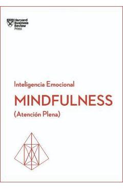 Mindfulness. Serie Inteligencia Emocional HBR (Mindfullness Spanish Edition): Atenci�n Plena - Harvard Business Review