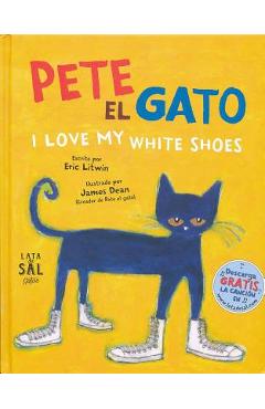 Pete el Gato: I Love My White Shoes = Pete the Cat: I Love My White Shoes - Eric Litwin
