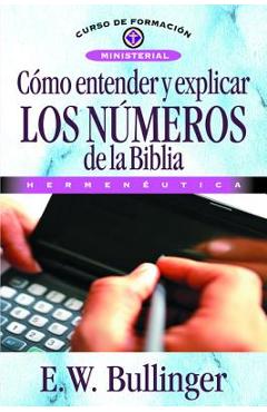 C�mo Entender Y Explicar Los N�meros de la Biblia - E. W. Bullinguer