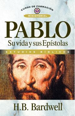 Pablo: Su Vida Y Sus Ep�stolas - H. B. Bardwell