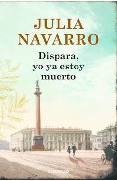 Dispara, Yo YA Estoy Muerto / Shoot, I\'m Already Dead - Julia Navarro