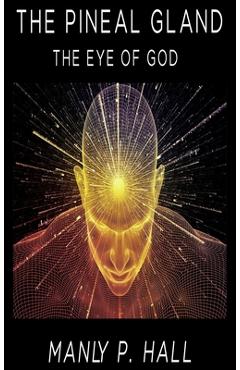 The Pineal Gland: The Eye Of God - Manly P. Hall