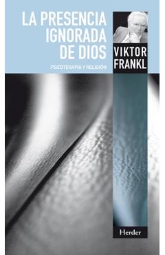 La Presencia Ignorada de Dios - Viktor Frankl