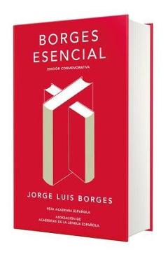 Borges Esencial. Edicion Conmemorativa / Essential Borges: Commemorative Edition - Jorge Luis Borges