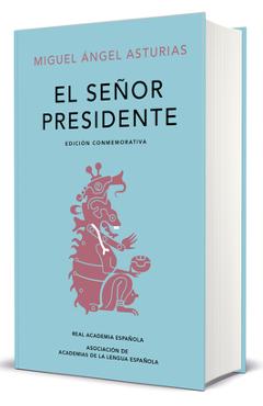 El Se�or Presidente. Edici�n Conmemorativa / The President. a Commemorative Edition - Miguel Angel De Asturias