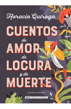 Cuentos de Amor de Locura Y de Muerte - Horacio Quiroga