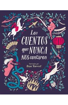 Los cuentos que nunca nos contaron = the stories they never told us - myriam sayalero