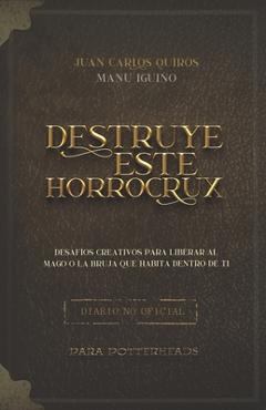 Destruye este Horrocrux: Desaf�os creativos para Potterheads - Manu Corrales Igui�o