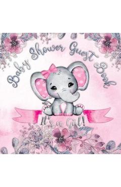 It\'s a Girl! Baby Shower Guest Book: Cute Elephant Tiny Baby Girl, Ribbon And Flowers With Letters Watercolor Pink Floral Theme - Casiope Tamore