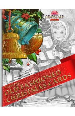 VINTAGE OLD FASHIONED CHRISTMAS CARDS Vintage coloring book for adults. A Christmas Coloring Book Inspired By Authentic Vintage Christmas Cards: Color - Grayscale Melodies