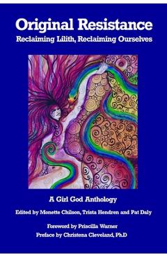Original Resistance: Reclaiming Lilith, Reclaiming Ourselves - Trista Hendren