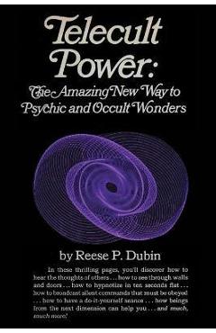 Telecult Power: The Amazing New Way to Psychic and Occult Wonders - Reese P. Dubin
