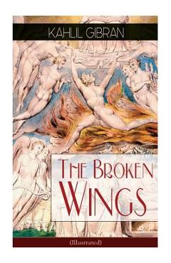 The Broken Wings (Illustrated): Poetic Romance Novel - Kahlil Gibran