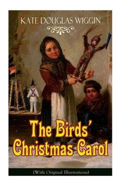The Birds' Christmas Carol (With Original Illustrations): Children's Classic - Kate Douglas Wiggin