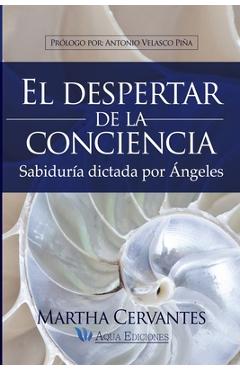 El despertar de la conciencia: Sabidur�a dictada por �ngeles - Martha Cervantes Villa Mrs