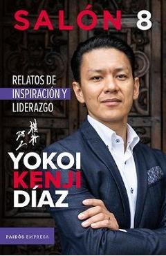 Sal�n 8. Relatos de Inspiraci�n Y Liderazgo - Yokoi Kenji D�az Kenji Diaz