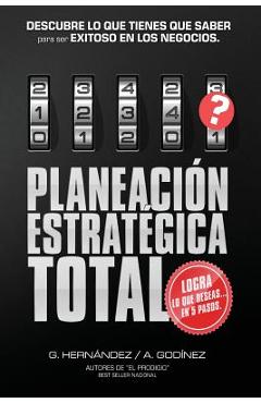 Planeacion Estrategica TOTAL: La Formula EXCLUSIVA y GARANTIZADA: que ayudara a lograr lo que DESEAS en menos tiempo. Descubre lo que TIENES que SAB - Ana Maria Godinez Gonzalez