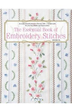 The Essential Book of Embroidery Stitches: Beautiful Hand Embroidery Stitches: 100 + Stitches with Step by Step Photos and Explanations - Hiroko Kiyo